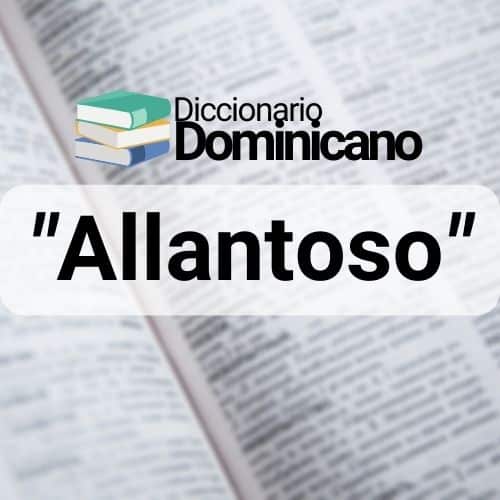 Significado de Allantoso en República Dominicana