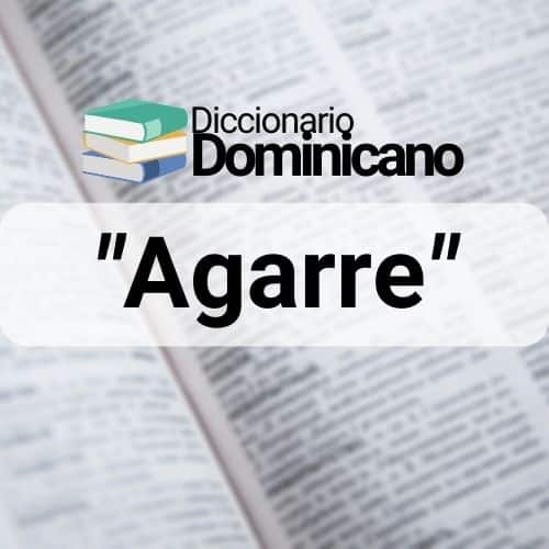 Significado de Agarre en República Dominicana